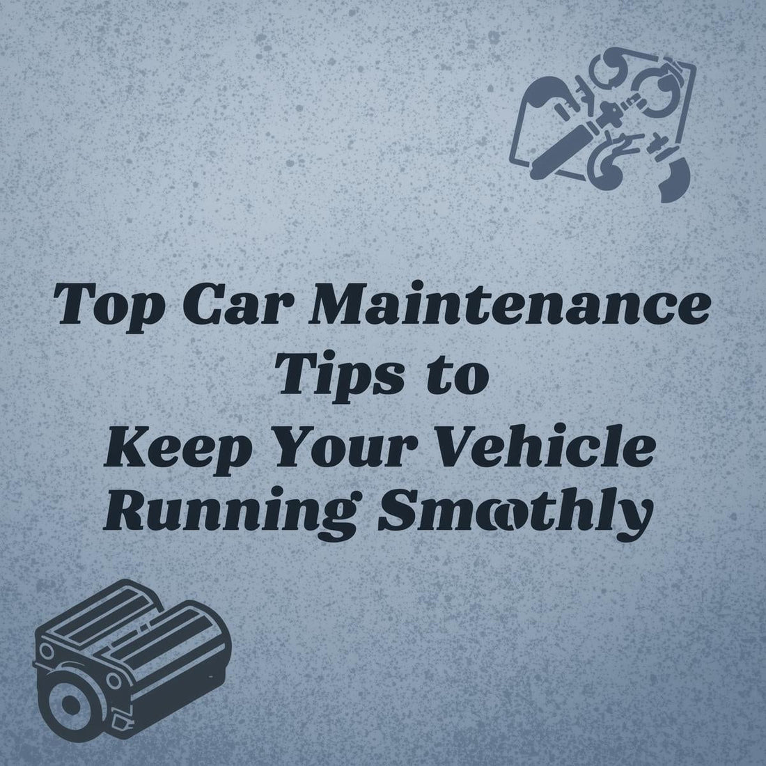 Top Car Maintenance Tips to Keep Your Vehicle Running Smoothly